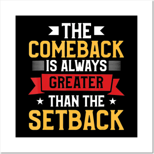 The Comeback Is Always Greater Than The Setback Posters and Art